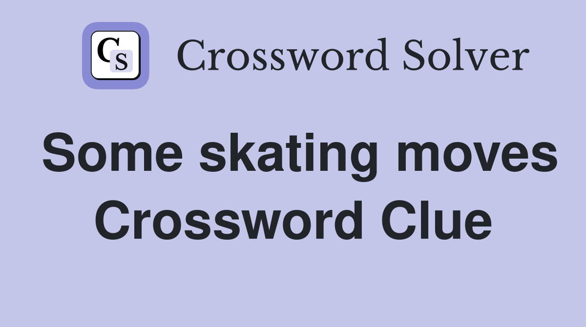 Some skating moves Crossword Clue