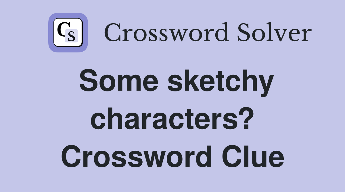 Some sketchy characters? Crossword Clue