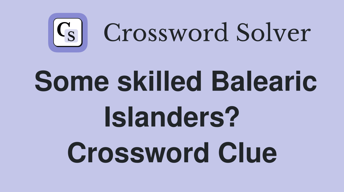 Some skilled Balearic Islanders? Crossword Clue