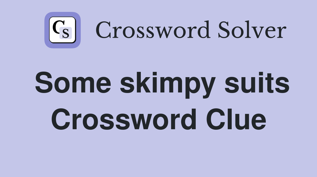 Some skimpy suits Crossword Clue