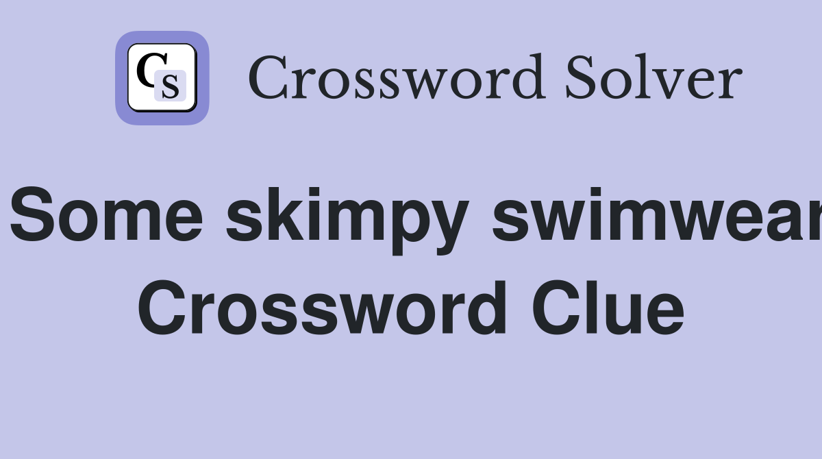 Some skimpy swimwear Crossword Clue