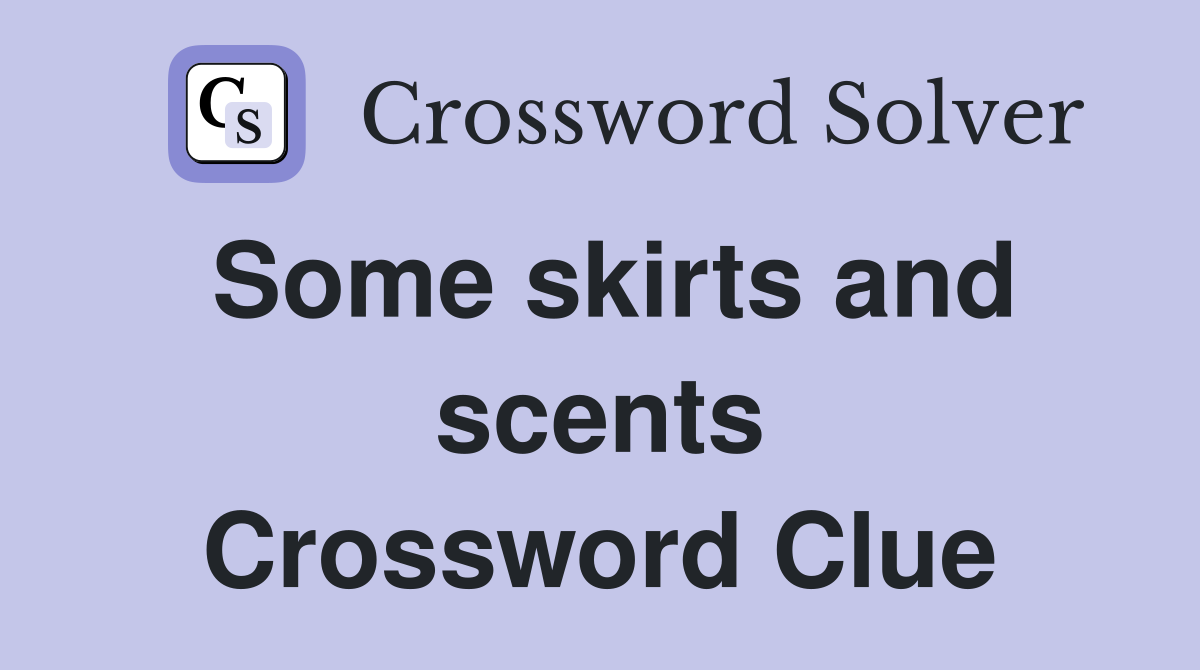 Some skirts and scents Crossword Clue