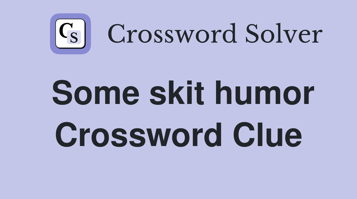 Some skit humor Crossword Clue