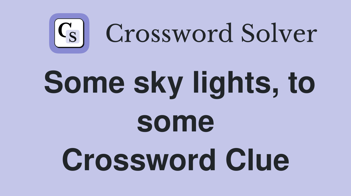 Some sky lights, to some Crossword Clue