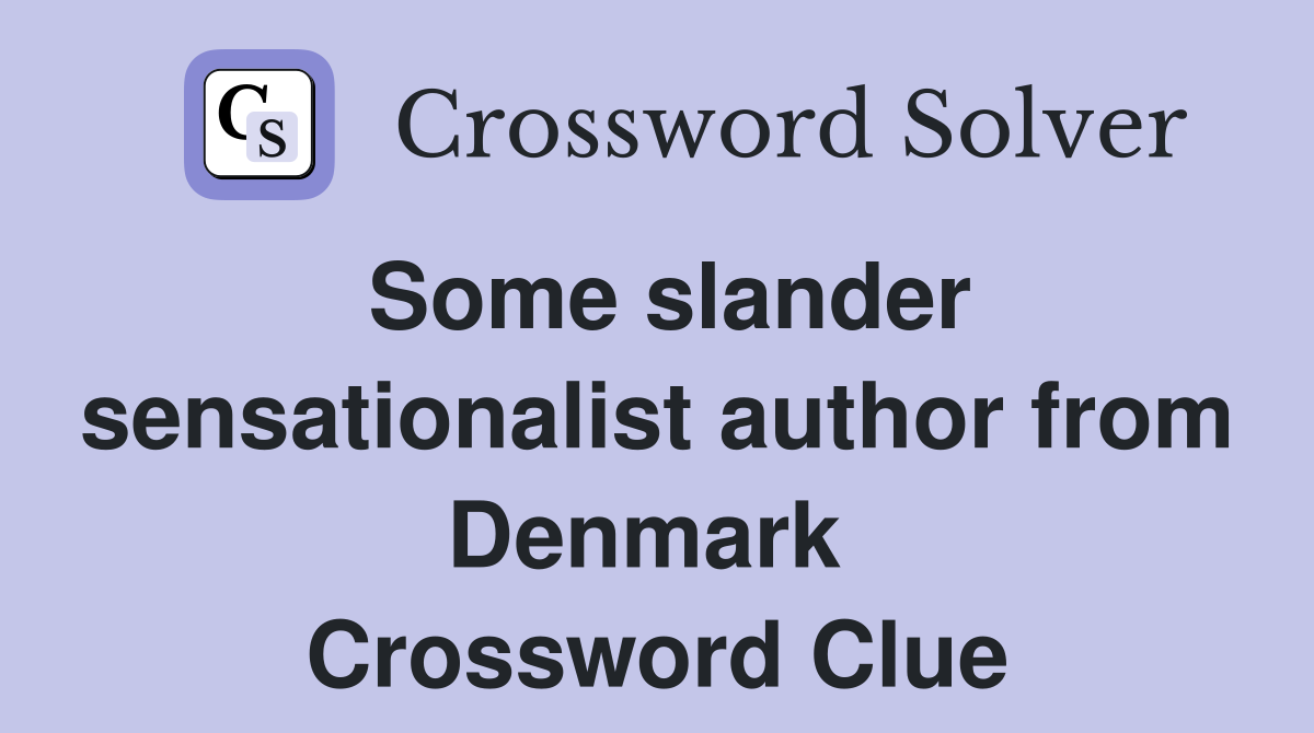 Some slander sensationalist author from Denmark  Crossword Clue