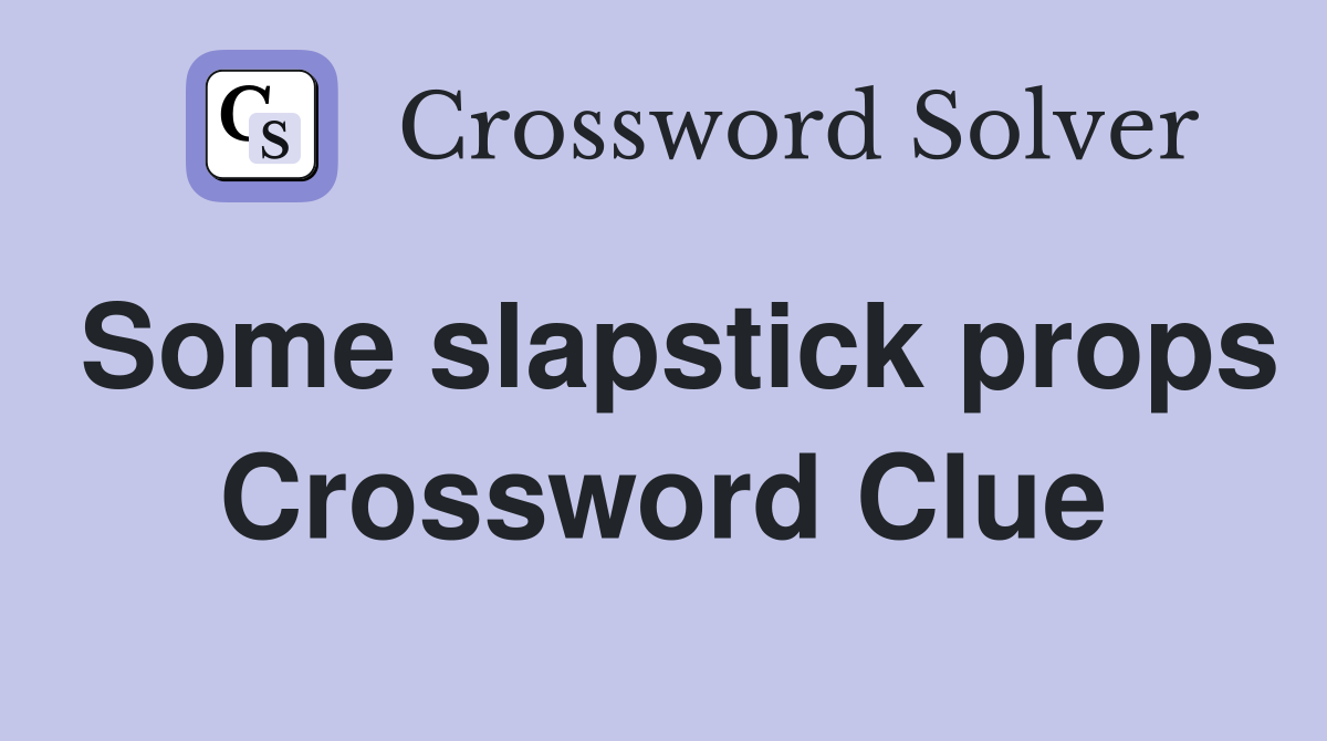 Some slapstick props Crossword Clue