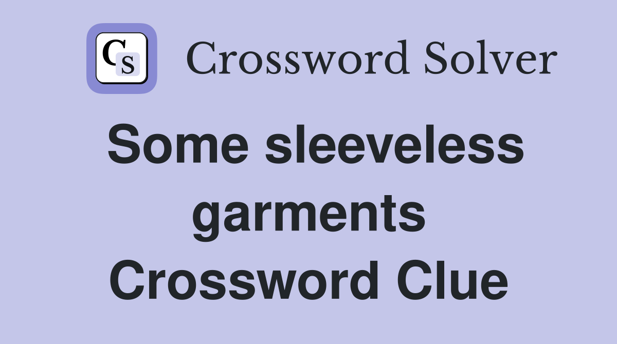 Some sleeveless garments Crossword Clue