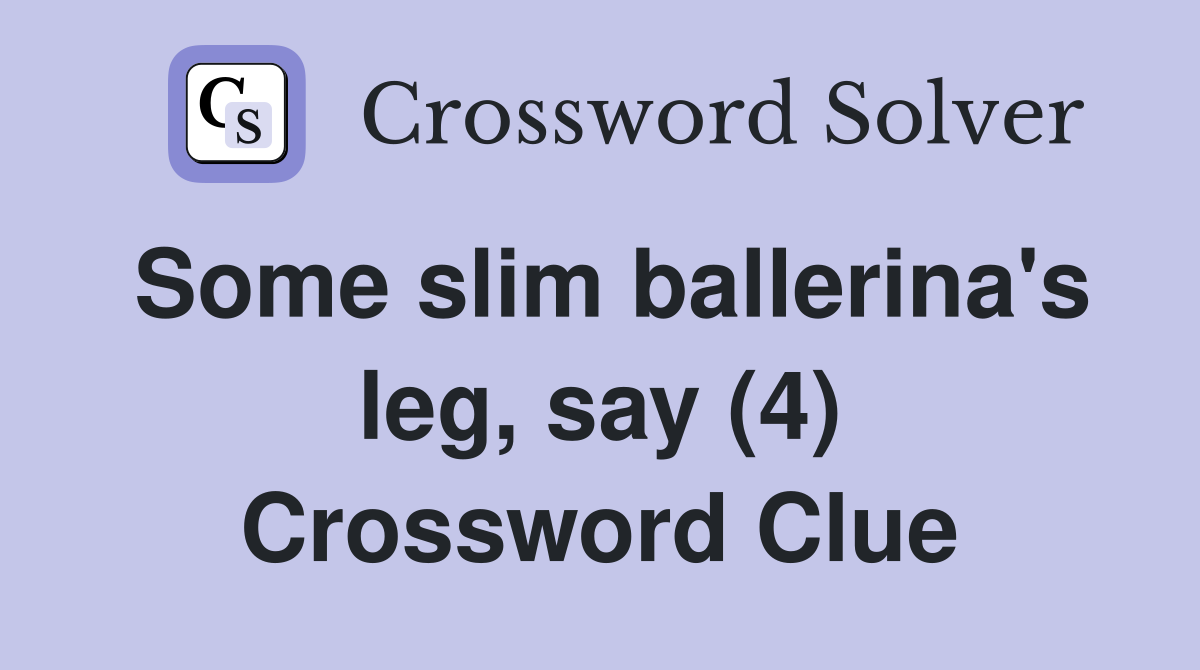 Some slim ballerina's leg, say (4) Crossword Clue