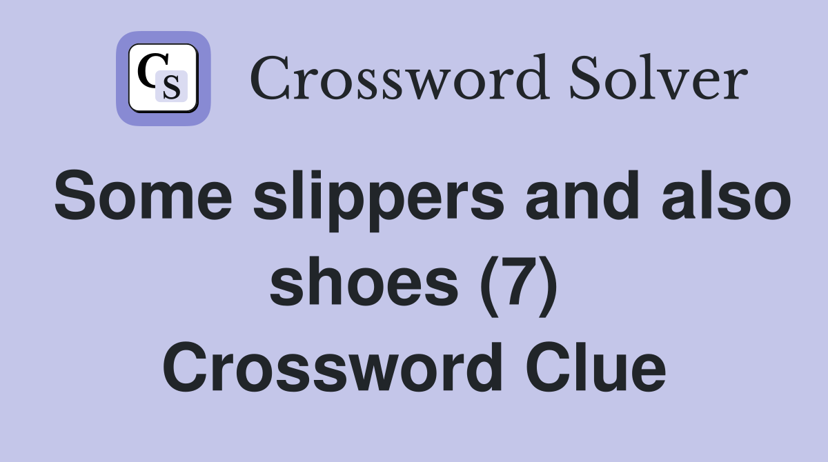 Some slippers and also shoes (7) Crossword Clue