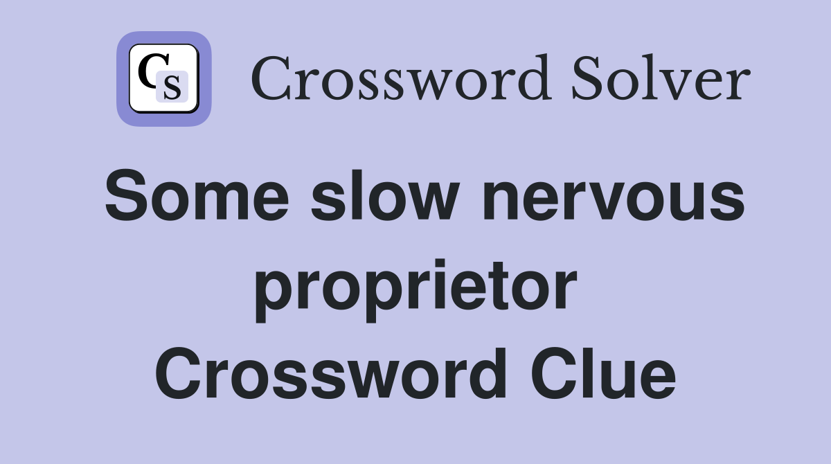 Some slow nervous proprietor Crossword Clue