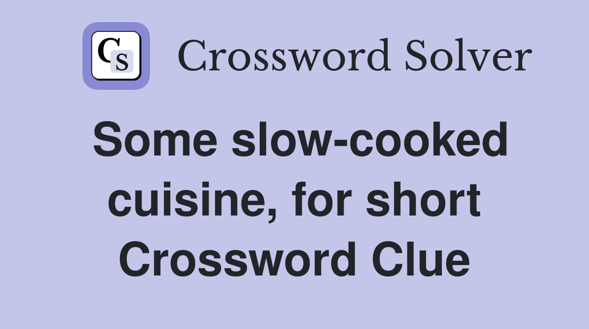 Some slow-cooked cuisine, for short Crossword Clue
