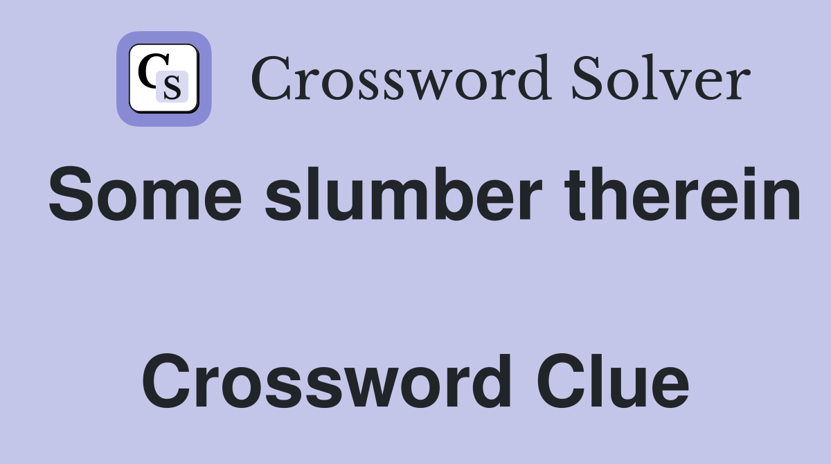 Some slumber therein  Crossword Clue