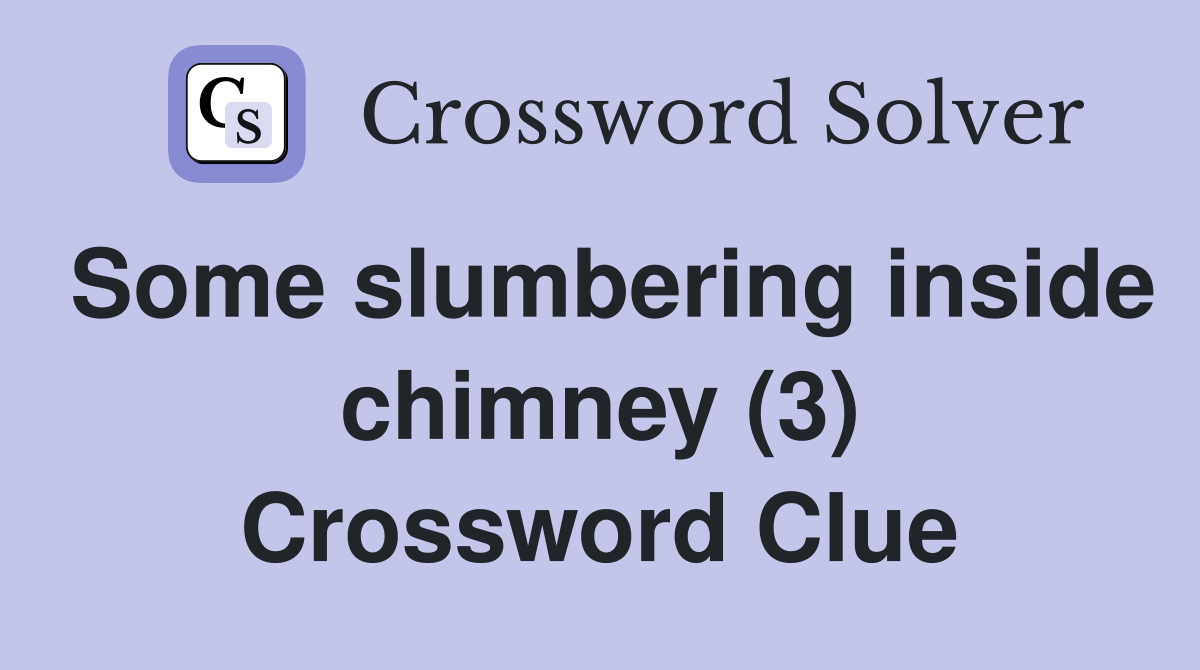 Some slumbering inside chimney (3) Crossword Clue