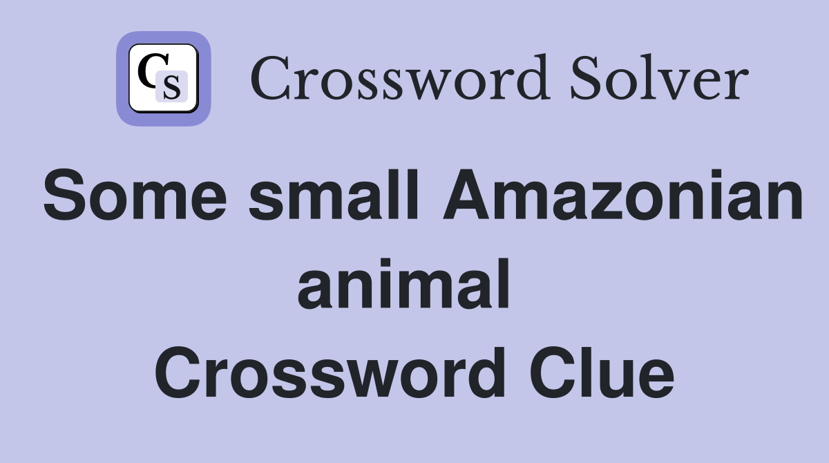 Some small Amazonian animal  Crossword Clue