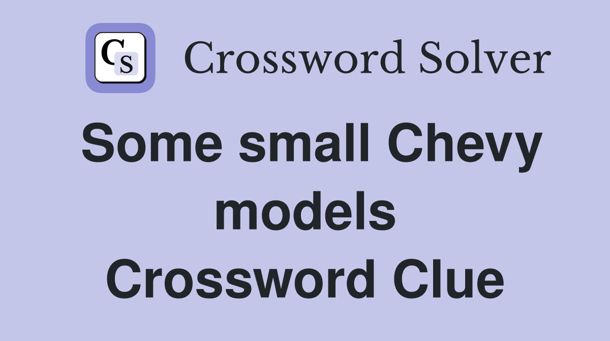 Some small Chevy models Crossword Clue