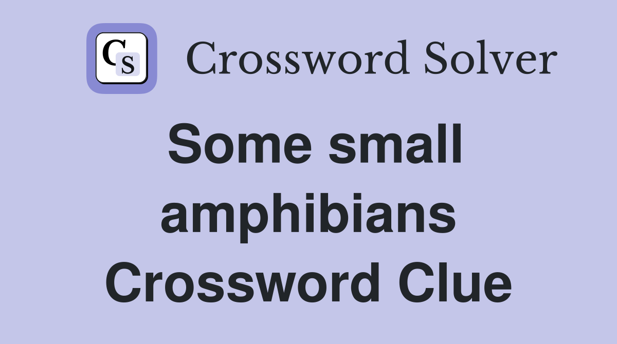 Some small amphibians Crossword Clue