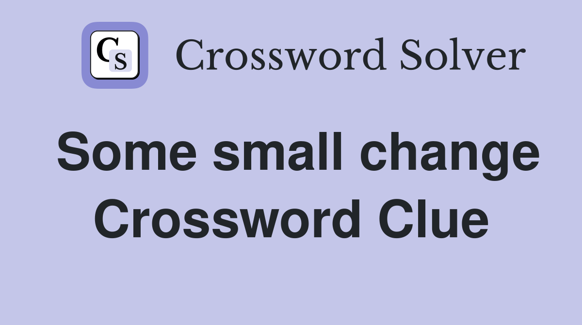 Some small change Crossword Clue
