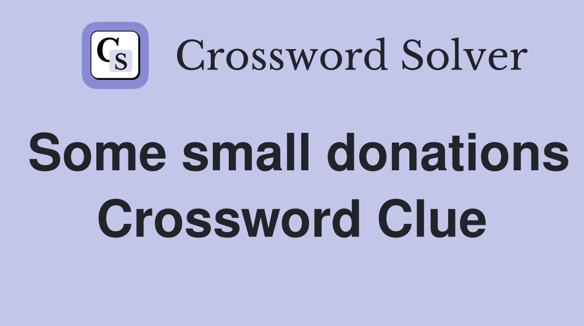 Some small donations Crossword Clue