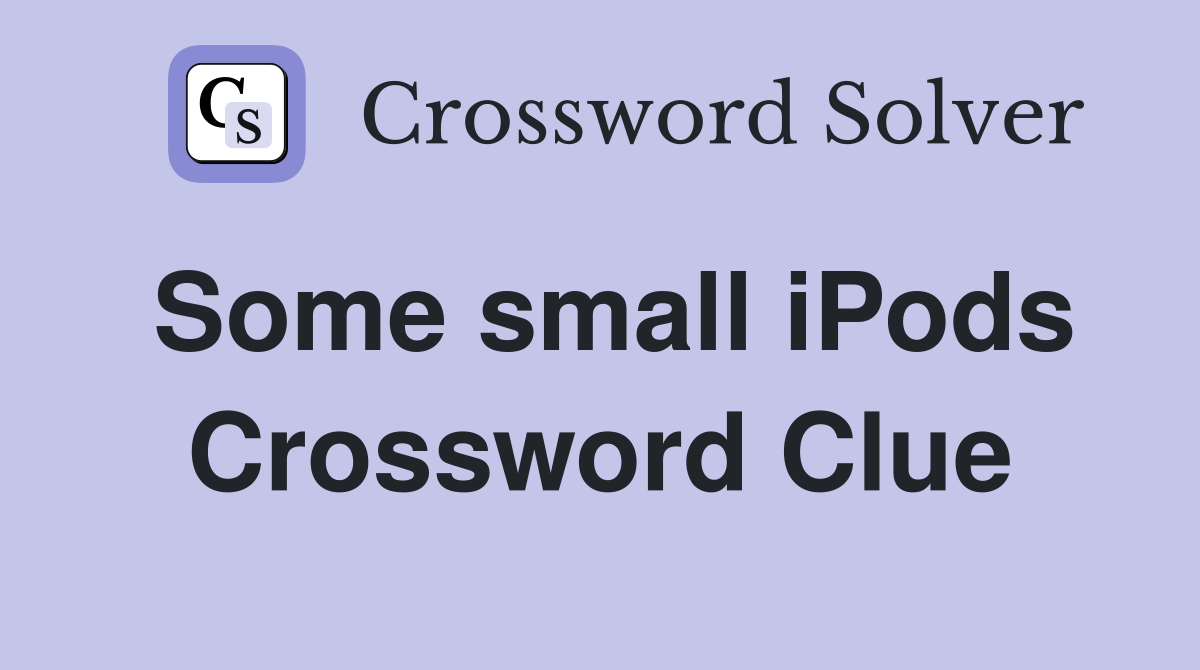 Some small iPods Crossword Clue