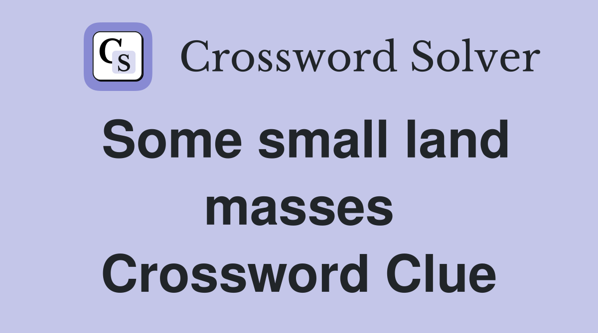 Some small land masses Crossword Clue