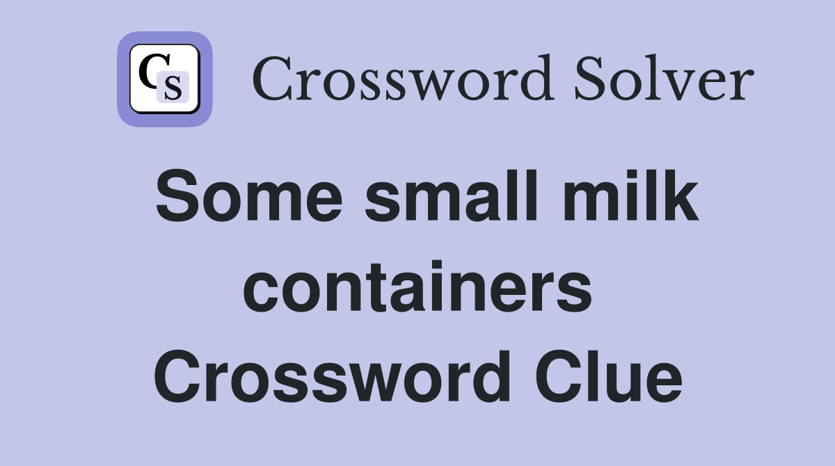Some small milk containers Crossword Clue
