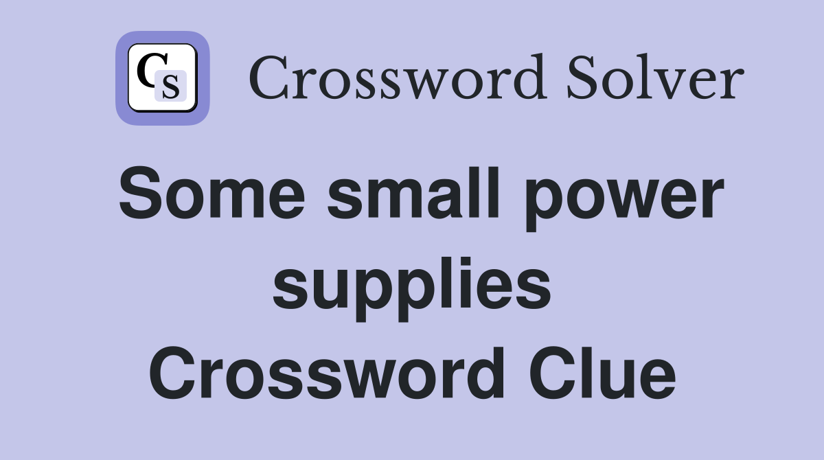Some small power supplies Crossword Clue