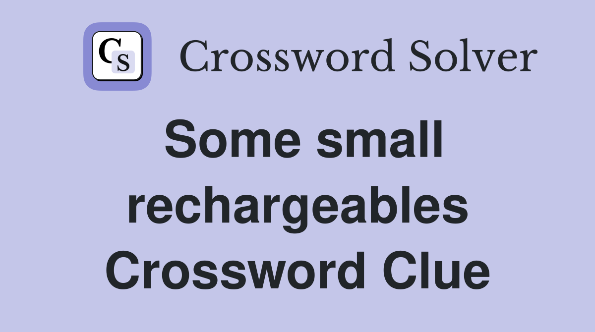 Some small rechargeables Crossword Clue