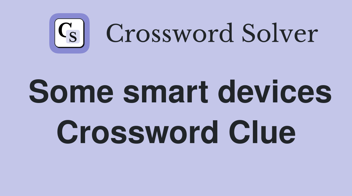 Some smart devices Crossword Clue