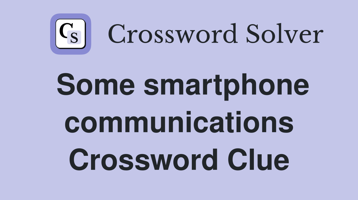 Some smartphone communications Crossword Clue