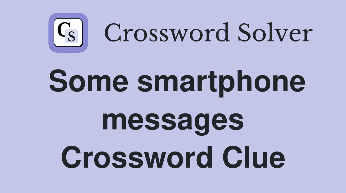 Some smartphone messages Crossword Clue