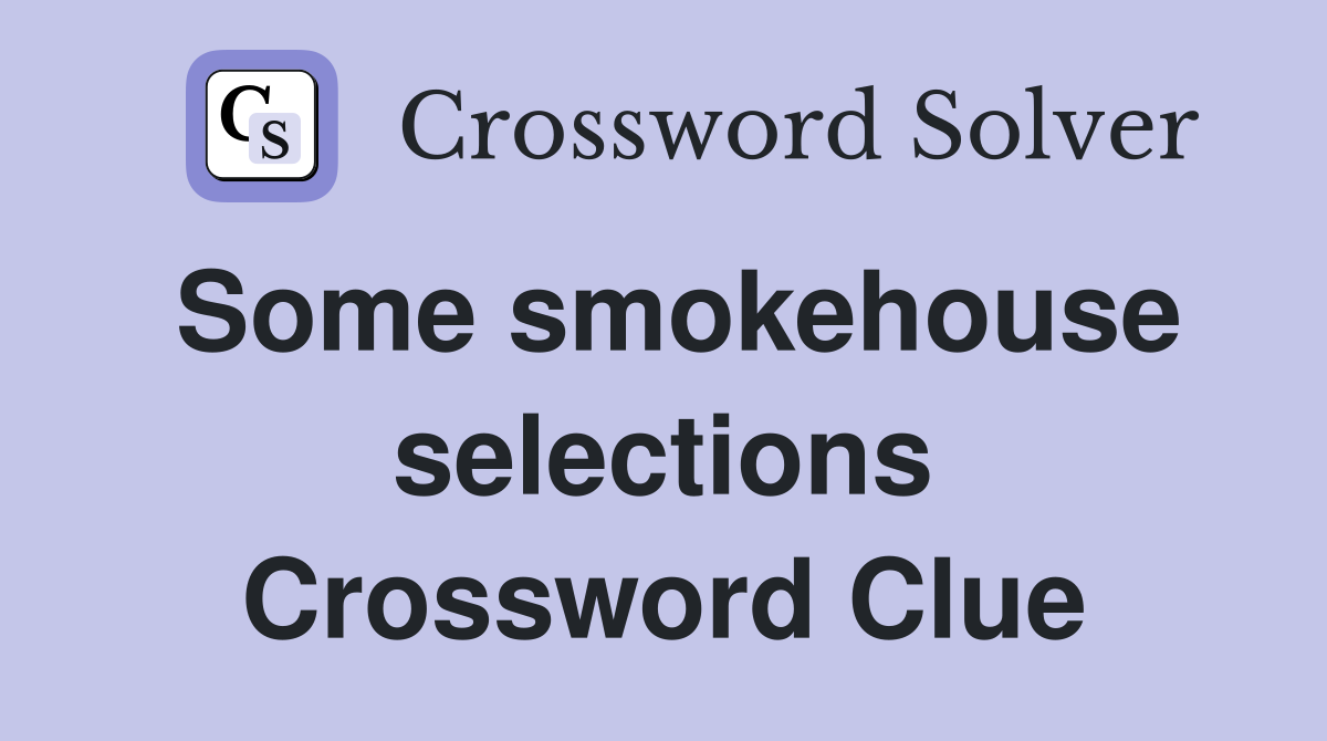 Some smokehouse selections Crossword Clue