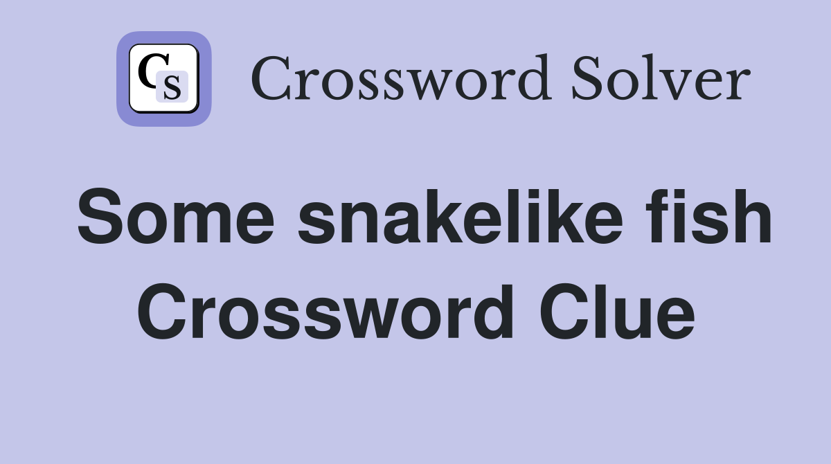 Some snakelike fish Crossword Clue