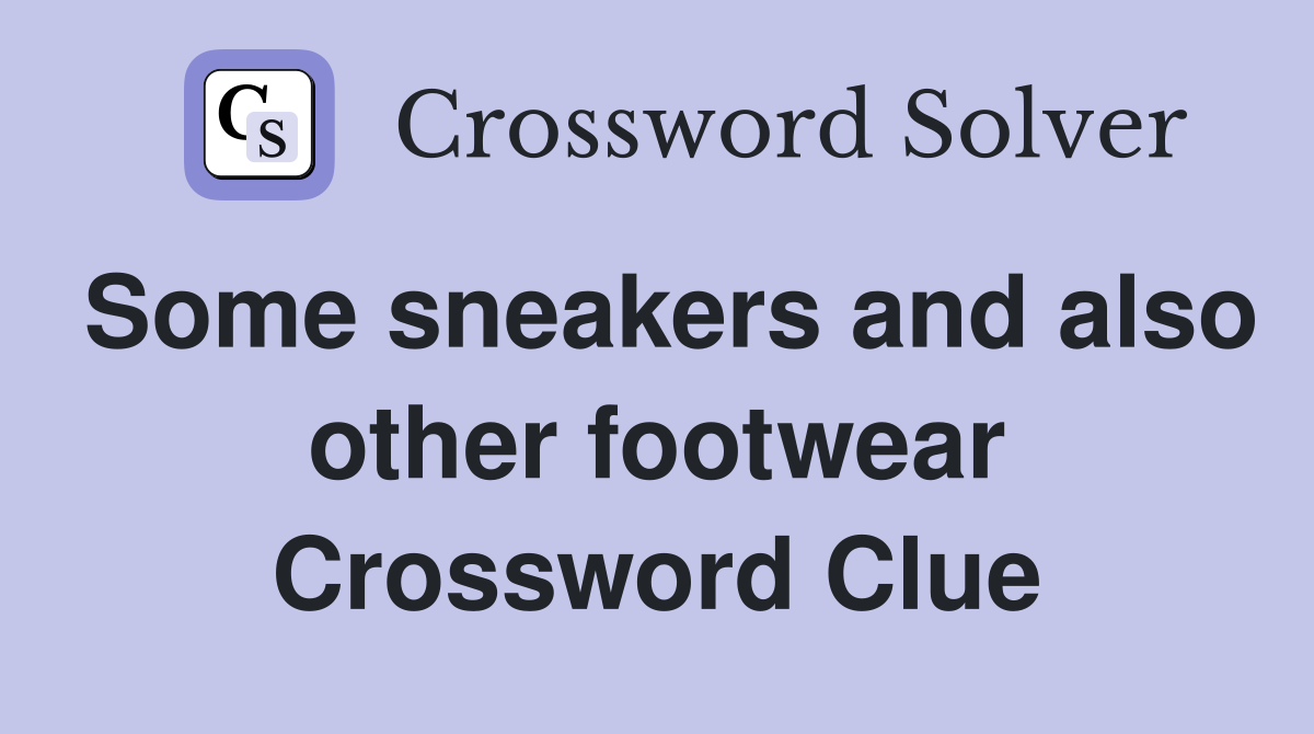 Some sneakers and also other footwear Crossword Clue