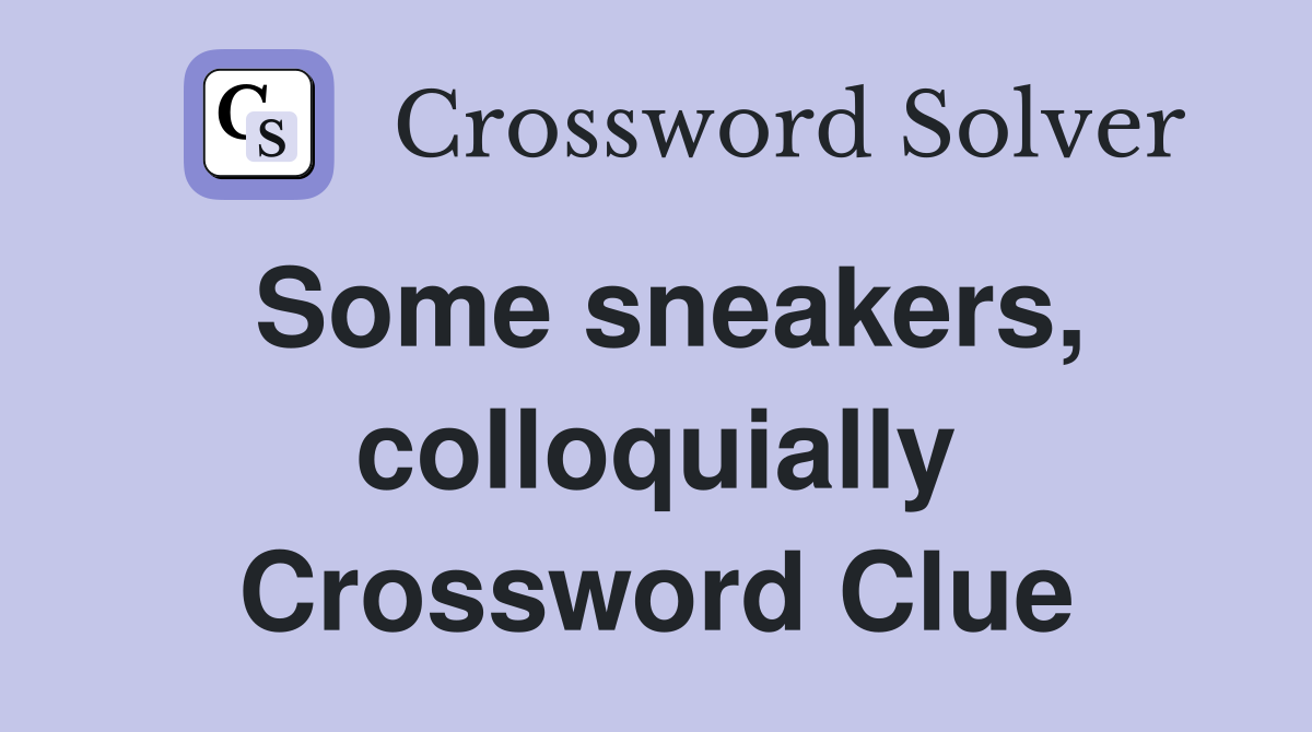 Some sneakers, colloquially Crossword Clue