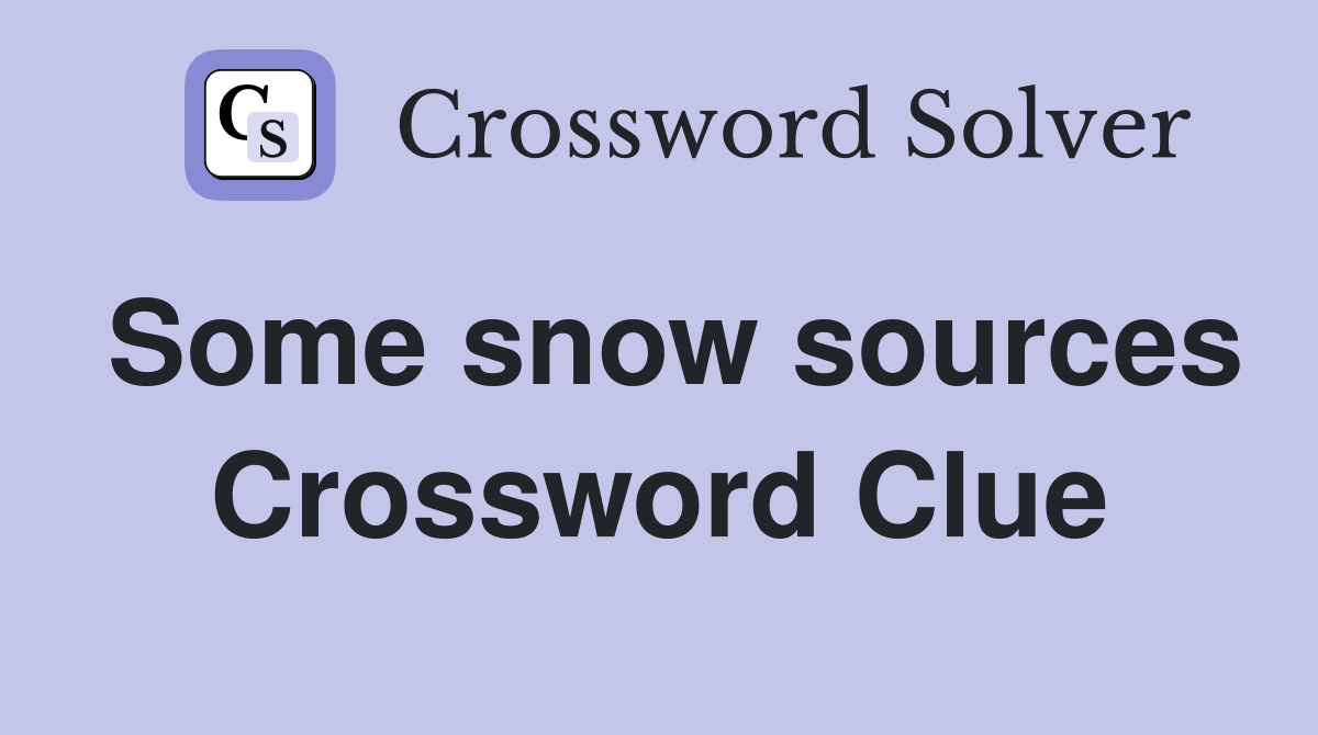 Some snow sources Crossword Clue