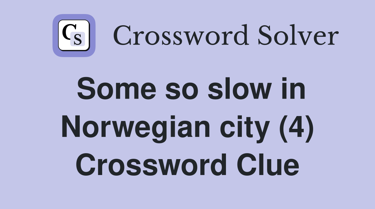 Some so slow in Norwegian city (4) Crossword Clue