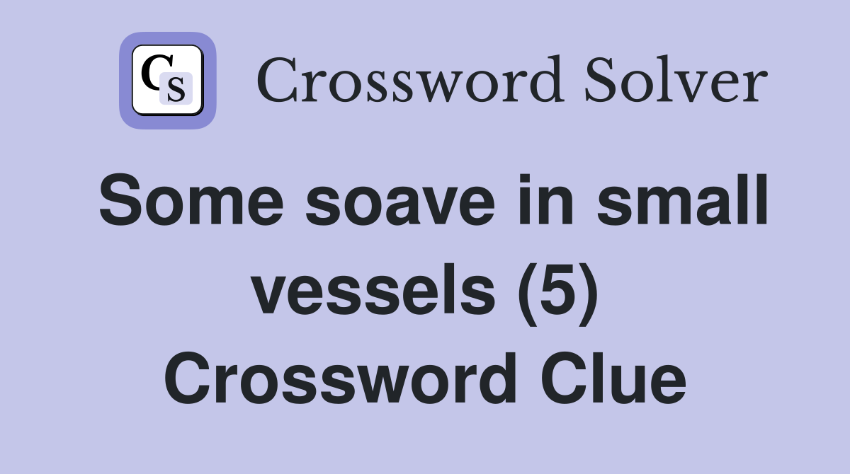 Some soave in small vessels (5) Crossword Clue