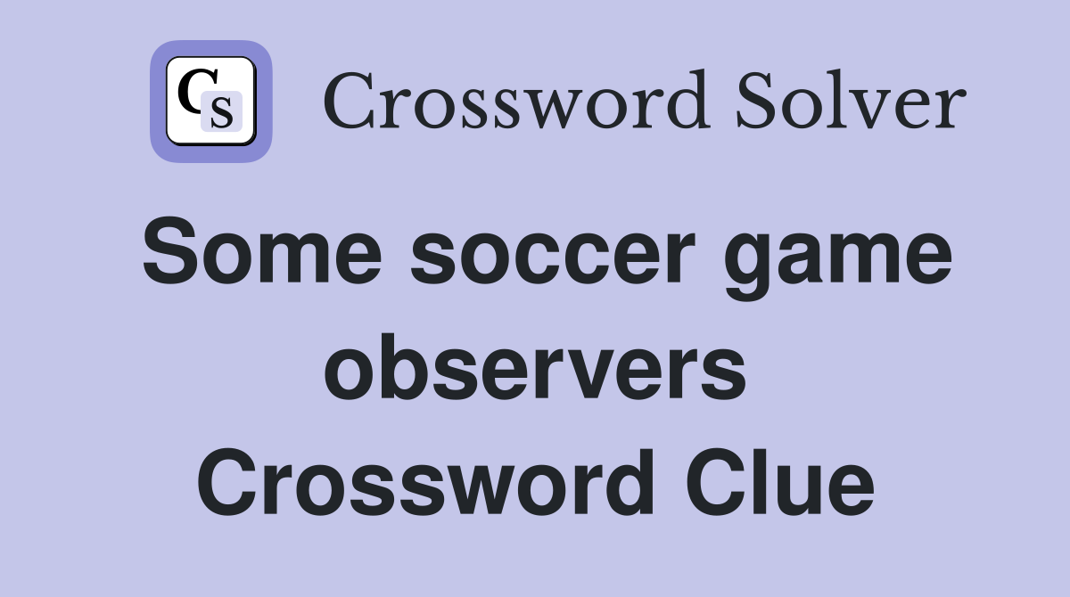 Some soccer game observers Crossword Clue