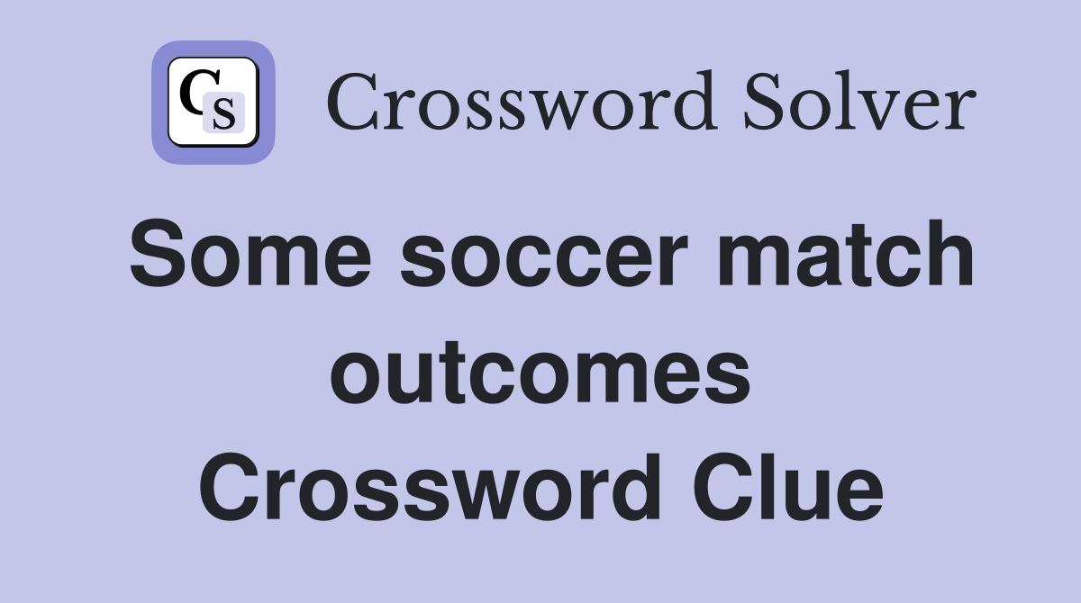 Some soccer match outcomes Crossword Clue