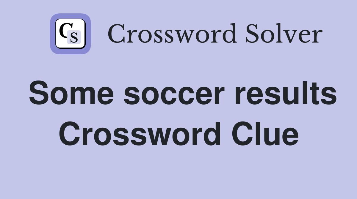 Some soccer results Crossword Clue
