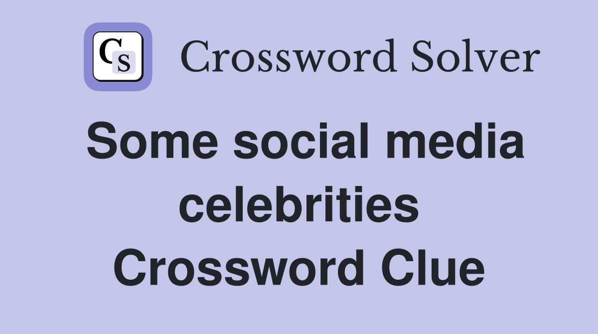 Some social media celebrities Crossword Clue