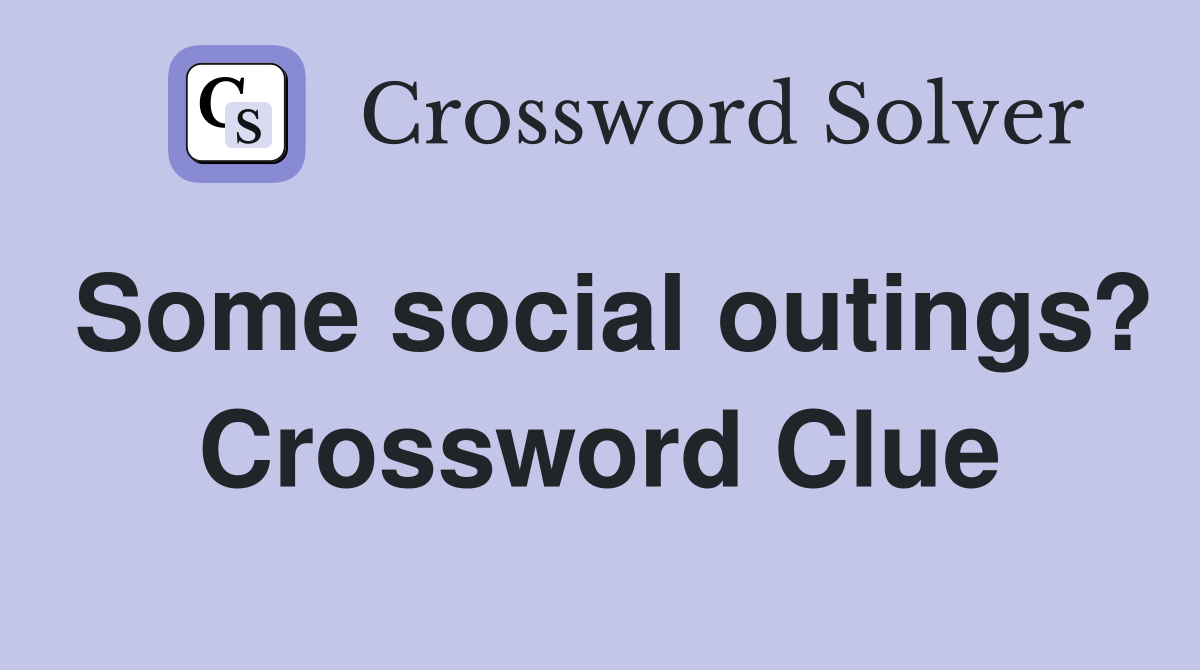 Some social outings? Crossword Clue