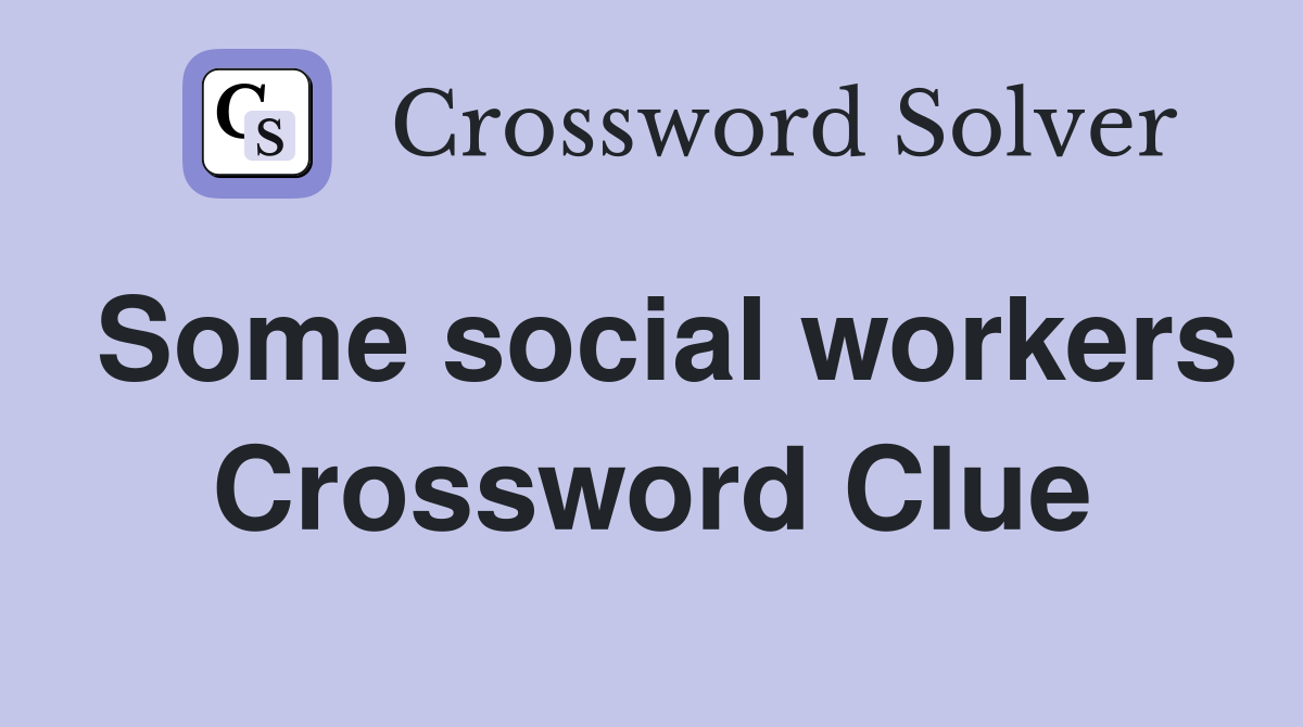 Some social workers Crossword Clue