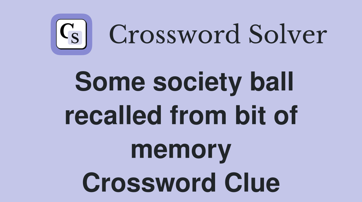 Some society ball recalled from bit of memory Crossword Clue