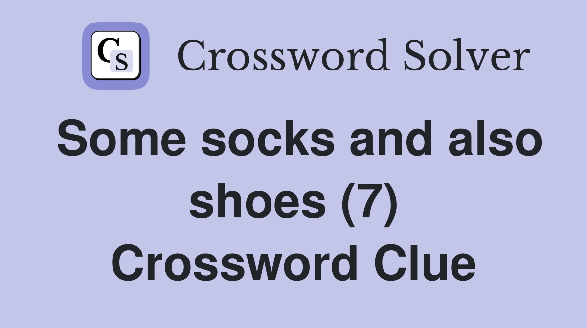 Some socks and also shoes (7) Crossword Clue