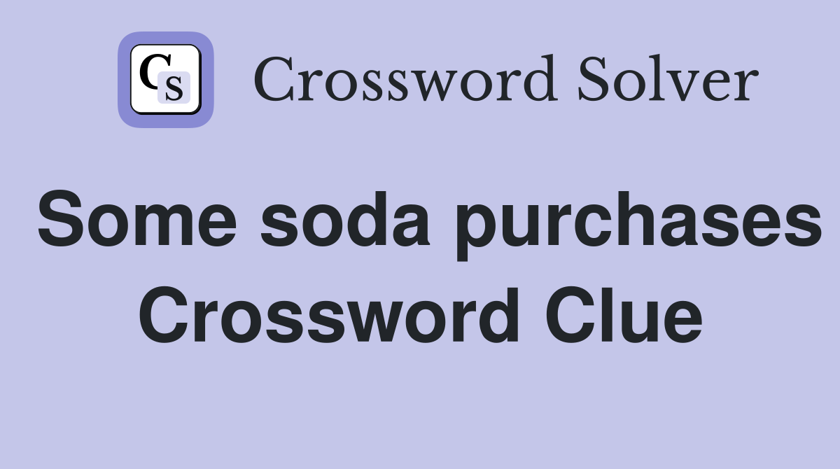 Some soda purchases Crossword Clue
