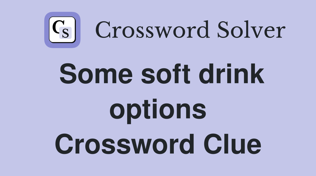 Some soft drink options Crossword Clue