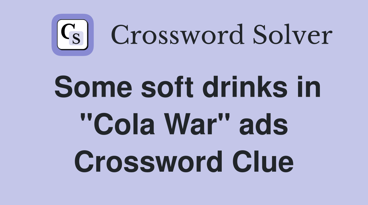 Some soft drinks in "Cola War" ads Crossword Clue