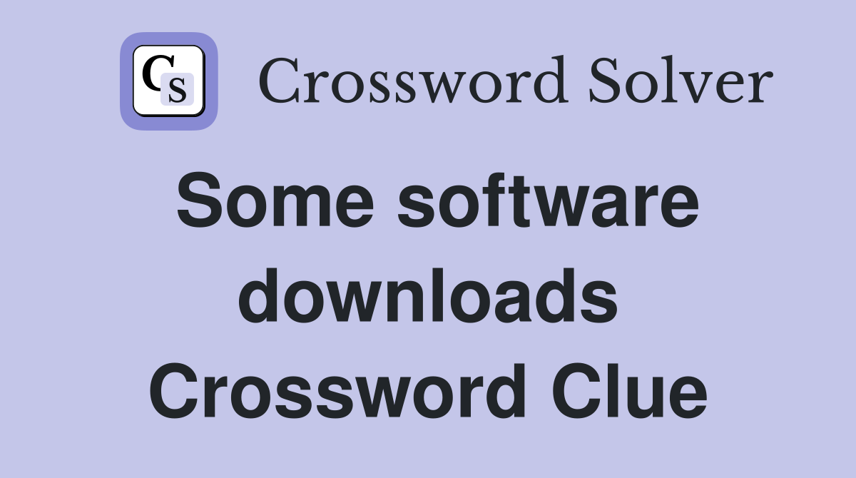 Some software downloads Crossword Clue