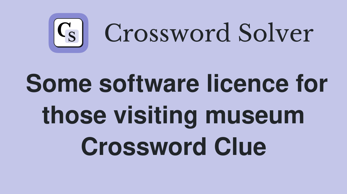 Some software licence for those visiting museum Crossword Clue